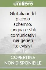 Prezzo Conveniente Gli italiani del piccolo schermo. Lingua e stili comunicativi nei generi televisivi