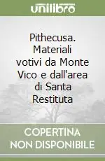 Novità Pithecusa. Materiali votivi da Monte Vico e dall‘area di Santa Restituta