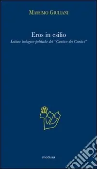 A Buon Prezzo Eros in esilio. Letture teologico-politiche del «Cantico dei cantici»