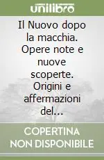 Il Nuovo dopo la macchia. Opere note e nuove scoperte. Origini e affermazioni del naturalismo toscano Compra Oggi Stesso