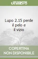 Lupo 2.15 perde il pelo e il vizio Nuovo Arrivo