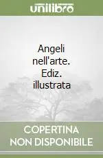 Angeli nell‘arte. Ediz. illustrata Ultime Pezzi