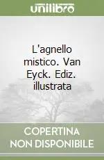 L‘agnello mistico. Van Eyck. Ediz. illustrata Nuovo Arrivo