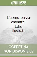 Compra Oggi Stesso L‘uomo senza cravatta. Ediz. illustrata