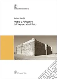Offerta Limitata Arabia e Palestina. Dall‘impero al Califfato