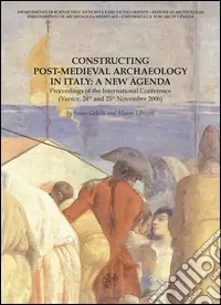 Constructing post-medieval archeology in Italy a new agenda. Proceedings of the International Conference (Venezia, 24-25 novembre 2006) Di Tendenza
