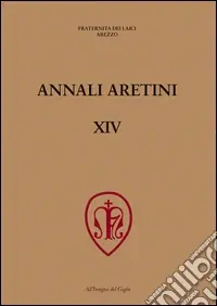 Annali Aretini. Vol. 14 La lavorazione del ferro nell‘Appennino toscano tra medioevo ed età moderna (Arezzo, 2005) Solo Oggi