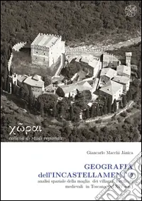 Geografia dell‘incastellamento. Analisi spaziale della maglia dei villaggi fortificati medievali in Toscana (XI-XIV sec.) Occasione Imperdibile