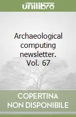Archaeological computing newsletter. Vol. 67 Nuova Collezione