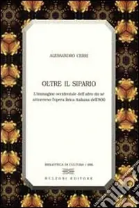 Sconto Oltre il sipario. L‘immagine occidentale dell‘altro da sé attraverso l‘opera lirica italiana dell‘800