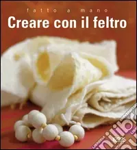 Direttamente Dal Produttore Fatto a mano. Creare con il feltro. Ediz. illustrata