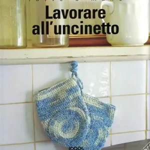 Must-Have Lavorare all‘uncinetto. Fatto a mano. Ediz. illustrata