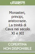 Monasteri, principi, aristocrazie. La trinità di Cava nei secolo XI e XII Miglior Prezzo