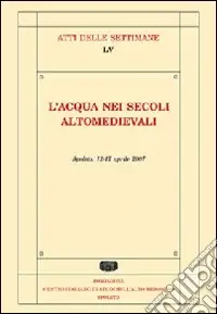 L‘acqua nei secoli alto medievali. Atti della Settimana di studi (Spoleto, 12-17 aprile 2008) Spedizione Espresso