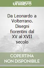 Da Leonardo a Volterrano. Disegni fiorentini dal XV al XVII secolo Solo Oggi