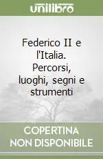 Federico II e l‘Italia. Percorsi, luoghi, segni e strumenti Compra Oggi Stesso