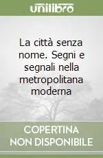 La città senza nome. Segni e segnali nella metropolitana moderna Prezzo Di Fabbrica