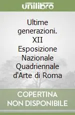 Esclusivo Ultime generazioni. XII Esposizione Nazionale Quadriennale d‘Arte di Roma