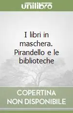 Spedito Oggi I libri in maschera. Pirandello e le biblioteche