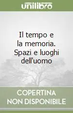Il tempo e la memoria. Spazi e luoghi dell‘uomo Soddisfatti O Rimborsati