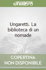 Ungaretti. La biblioteca di un nomade Compra Oggi Stesso