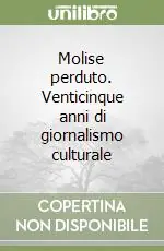 Molise perduto. Venticinque anni di giornalismo culturale Vendita Finale
