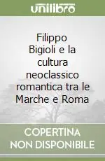 Filippo Bigioli e la cultura neoclassico romantica tra le Marche e Roma Sconto