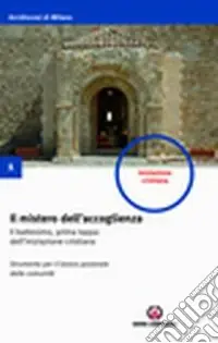 Il mistero dell‘accoglienza. Il battesimo, prima tappa dell‘iniziazione cristiana. Strumento per il lavoro pastorale delle comunità Saldi