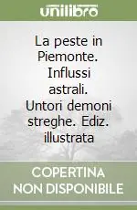 Prezzo Di Fabbrica La peste in Piemonte. Influssi astrali. Untori demoni streghe. Ediz. illustrata