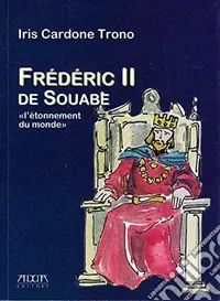 Offerta Del Giorno Frederic II de Souabe. «L‘ètonnement du monde»