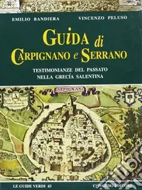 Guida di Carpignano e Serrano. Testimonianze del passato nella Grecia salentina Prezzo Di Fabbrica