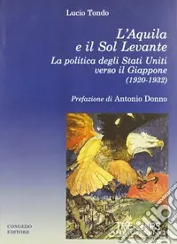L‘Aquila e il Sol Levante. La politica degli Stati Uniti verso il Giappone (1920-1932) Popolare