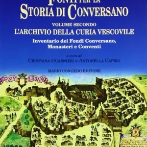 Fonti per la storia di Conversano. Vol. 2 L‘archivio della curia vescovile Professionale
