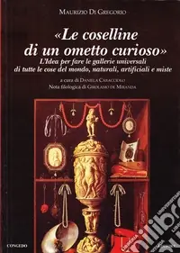 Le coselline di un ometto curioso. L‘idea per fare le gallerie universali di tutte le cose del mondo. Naturali artificiali miste Ordina Subito