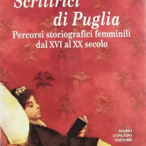 Scrittrici di Puglia. Percorsi storiografici femminili dal XVI al XX secolo Bestseller