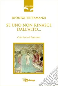 Se uno non rinasce dall‘alto... Catechesi sul battesimo Nuova Collezione