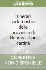 Quantità Limitata Itinerari cicloturistici della provincia di Genova. Con cartina