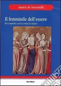 Compra Online Il femminile dell‘essere. Per smetterla con la «costola» di Adamo