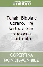 Offerta Limitata Tanak, Bibbia e Corano. Tre scritture e tre religioni a confronto