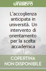 Nuova Collezione L‘accoglienza anticipata in università. Un intervento di orientamento per la scelta accademica