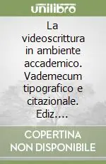 Nuovo Arrivo La videoscrittura in ambiente accademico. Vademecum tipografico e citazionale. Ediz. illustrata