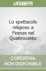 Lo spettacolo religioso a Firenze nel Quattrocento Reso Gratuito