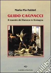 Promozione Esclusiva Guido Cagnacci. Il maestro del Barocco in Romagna. Ediz. illustrata