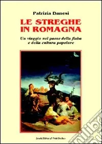 Le streghe in Romagna. Un viaggio nel paese della fiaba e della cultura popolare Offerta Limitata