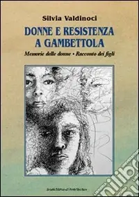 Affare Donne e resistenza a Gambettola. Memorie di donne. Testimonianze di figli