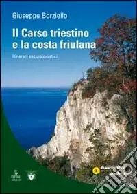 Il Carso triestino e la costa friulano. Itinerari escursionistici Prezzo Basso