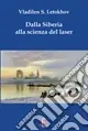 A Buon Prezzo Dalla Siberia alla scienza del laser. Ediz. illustrata