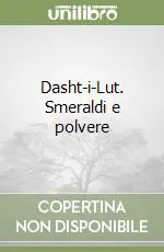 Solo Oggi Dasht-i-Lut. Smeraldi e polvere