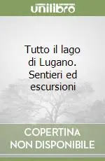 Must-Have Tutto il lago di Lugano. Sentieri ed escursioni
