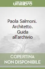 Popolare Paola Salmoni. Architetto. Guida all‘archivio